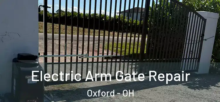  Electric Arm Gate Repair Oxford - OH