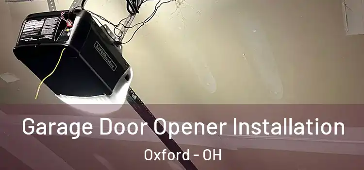  Garage Door Opener Installation Oxford - OH