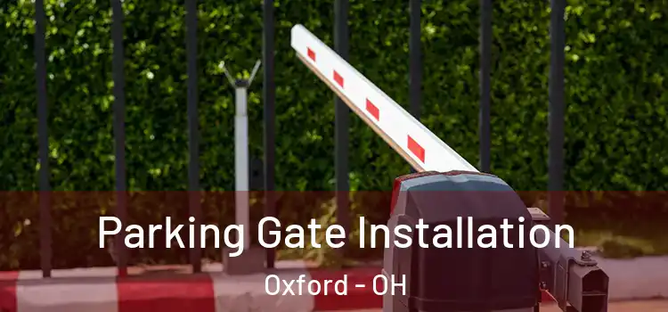  Parking Gate Installation Oxford - OH